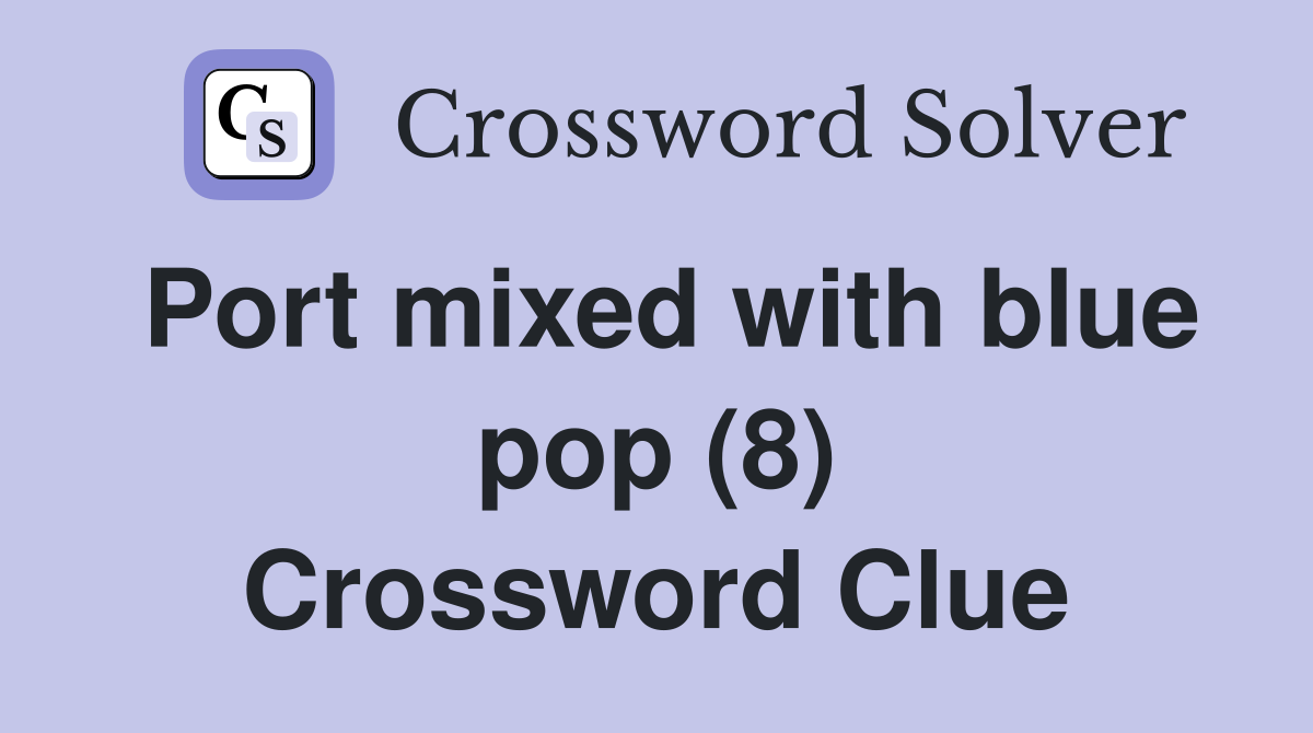 Port mixed with blue pop (8) Crossword Clue