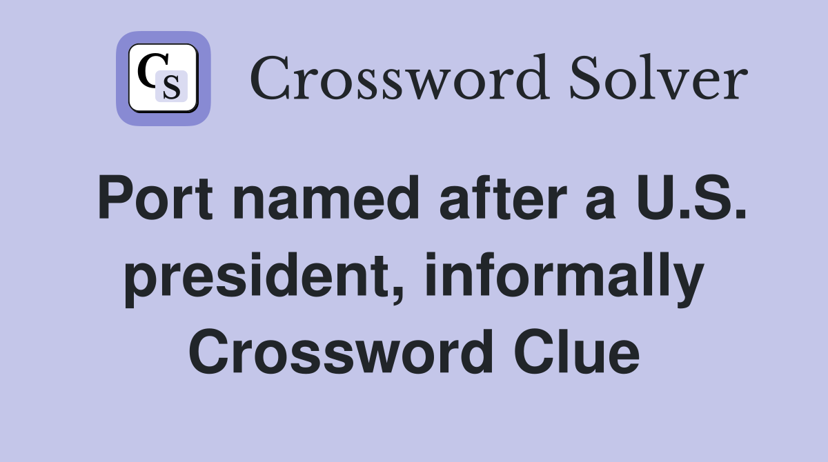 Port named after a U.S. president, informally Crossword Clue