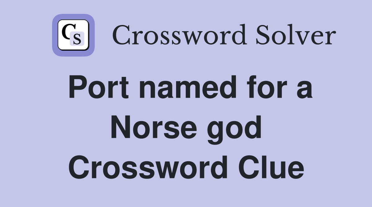 Port named for a Norse god Crossword Clue