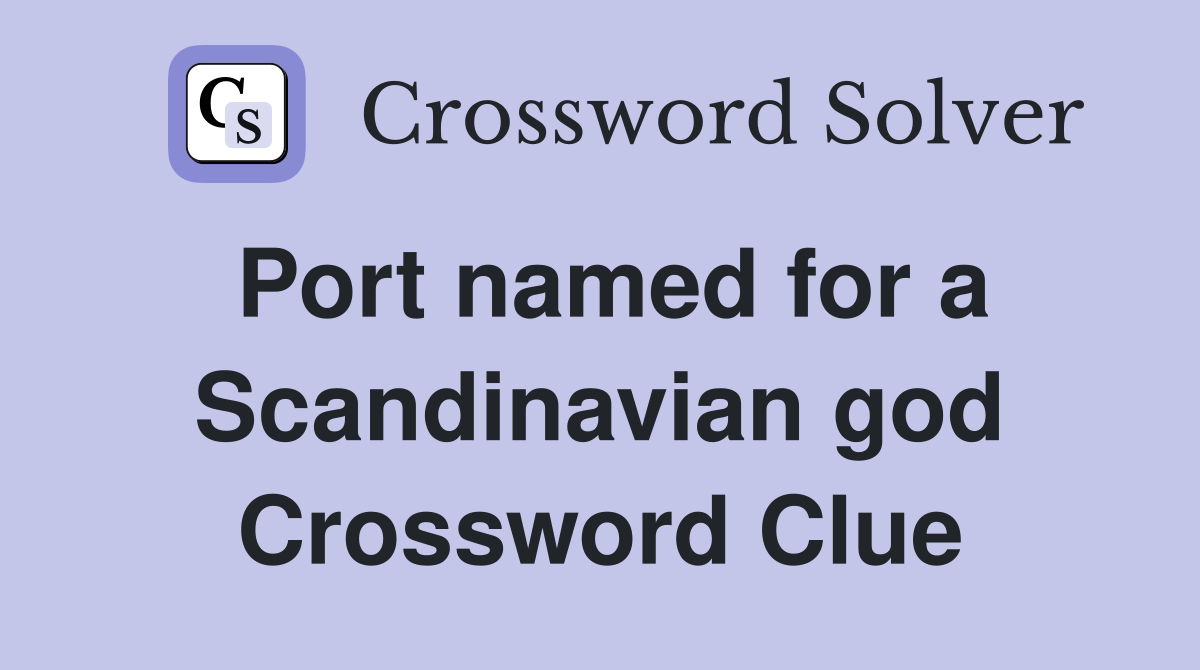 Port named for a Scandinavian god Crossword Clue