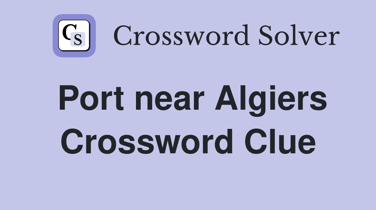 Port near Algiers Crossword Clue