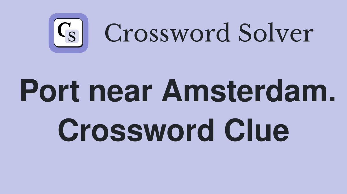 Port near Amsterdam. Crossword Clue