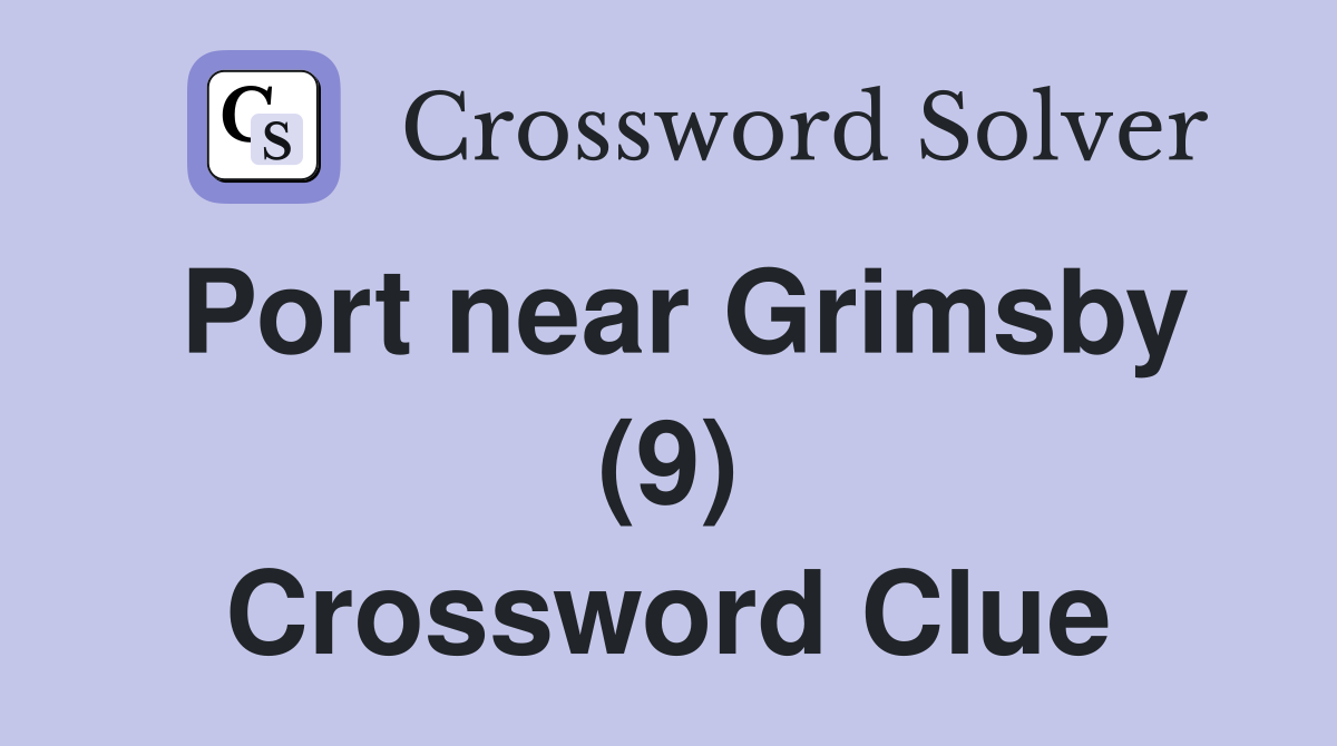 Port near Grimsby (9) Crossword Clue