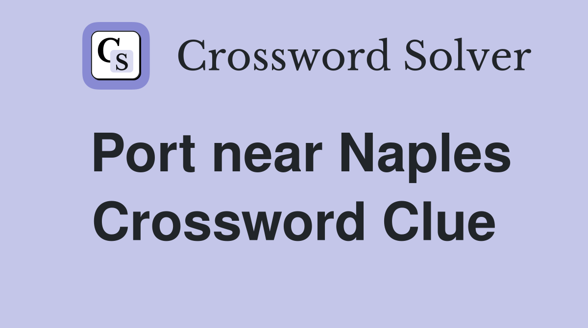 Port near Naples Crossword Clue