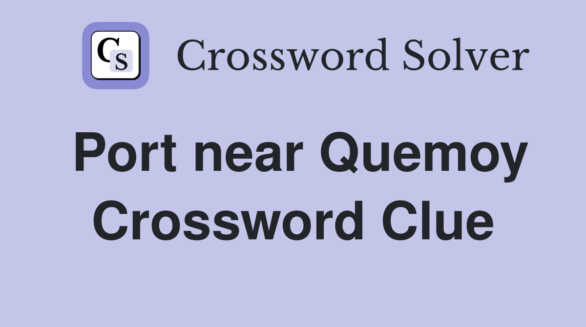 Port near Quemoy Crossword Clue