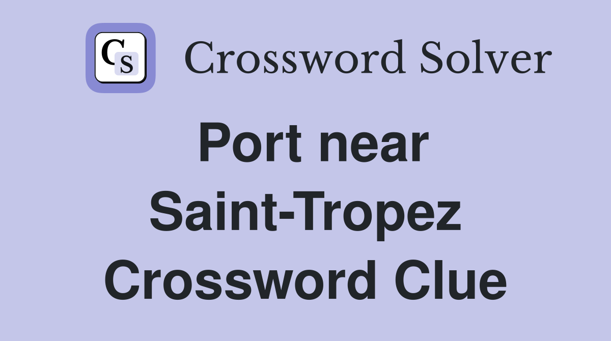 Port near Saint-Tropez Crossword Clue