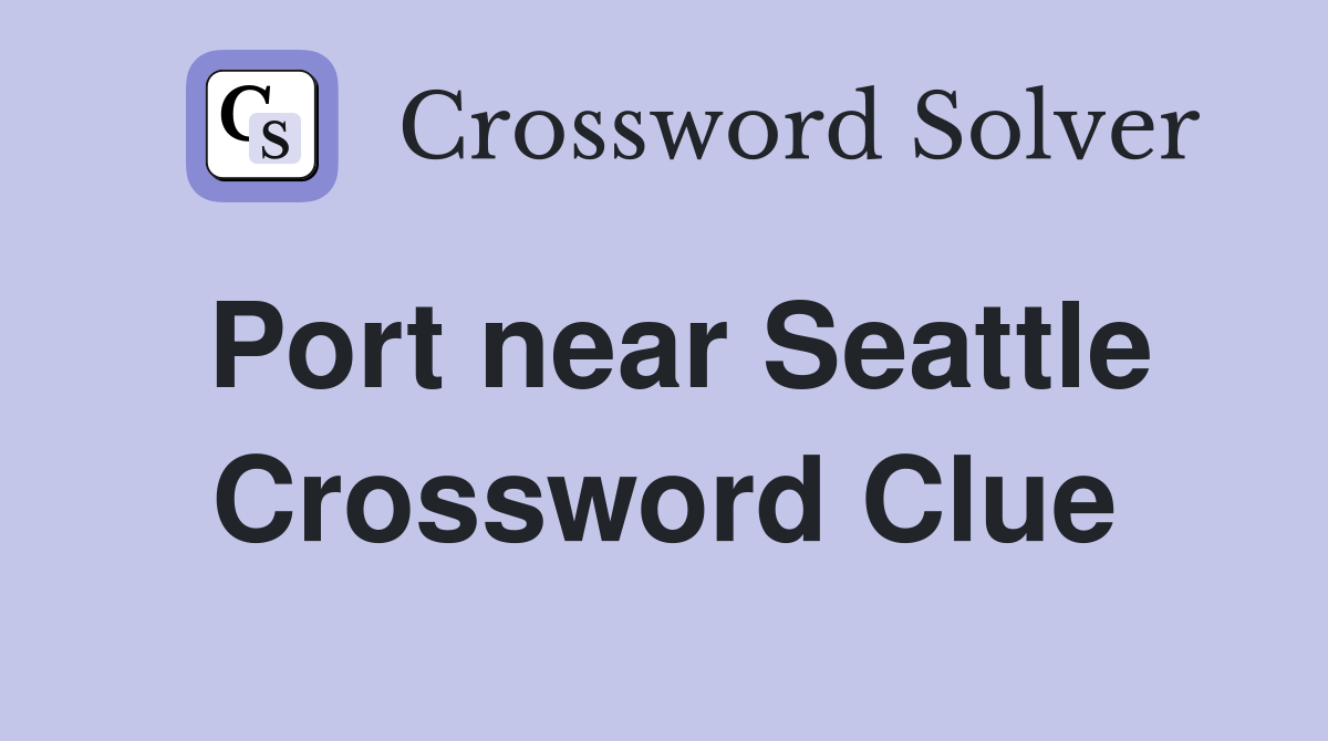 Port near Seattle Crossword Clue