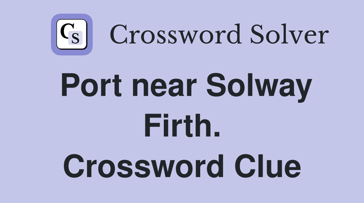 Port near Solway Firth. Crossword Clue