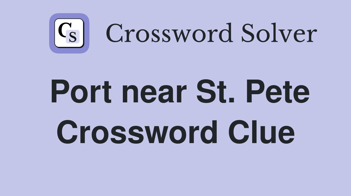 Port near St. Pete Crossword Clue