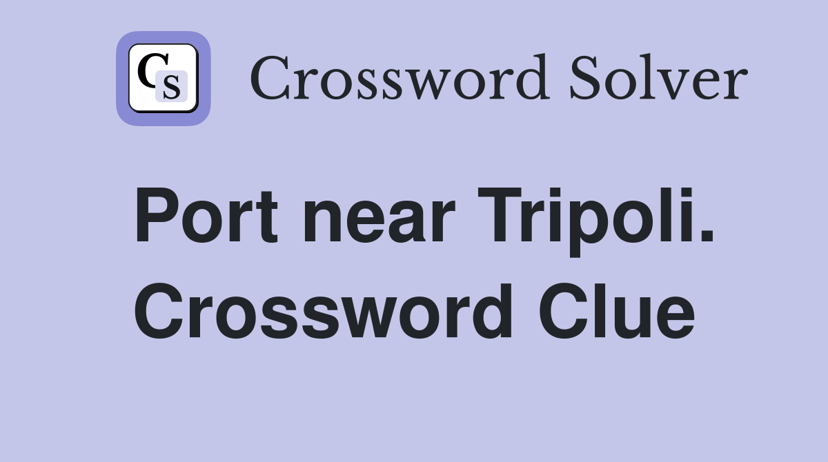 Port near Tripoli. Crossword Clue
