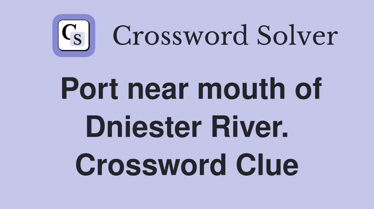 Port near mouth of Dniester River. Crossword Clue