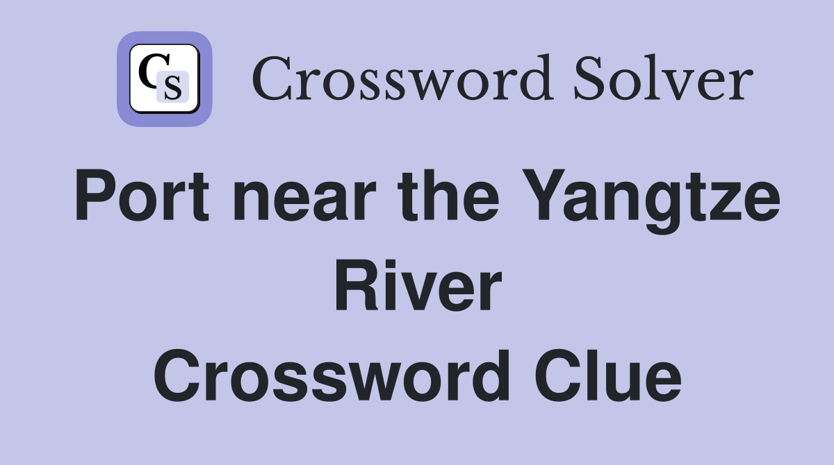 Port near the Yangtze River Crossword Clue