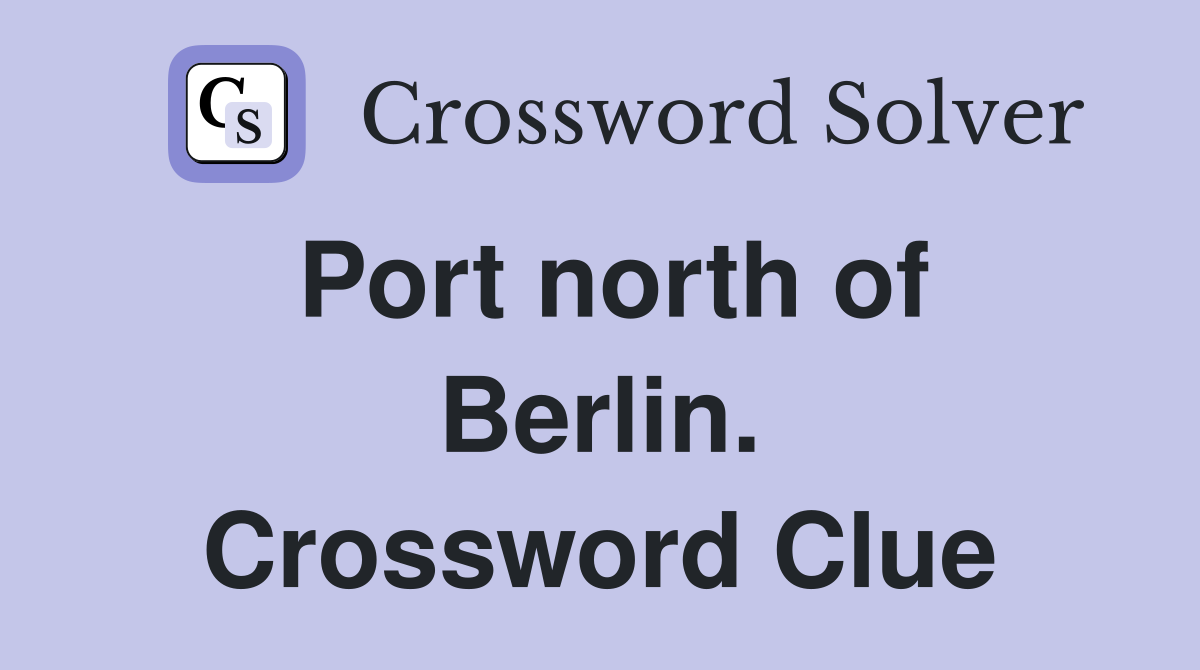 Port north of Berlin. Crossword Clue