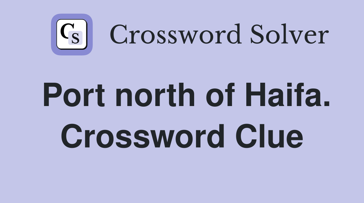 Port north of Haifa. Crossword Clue