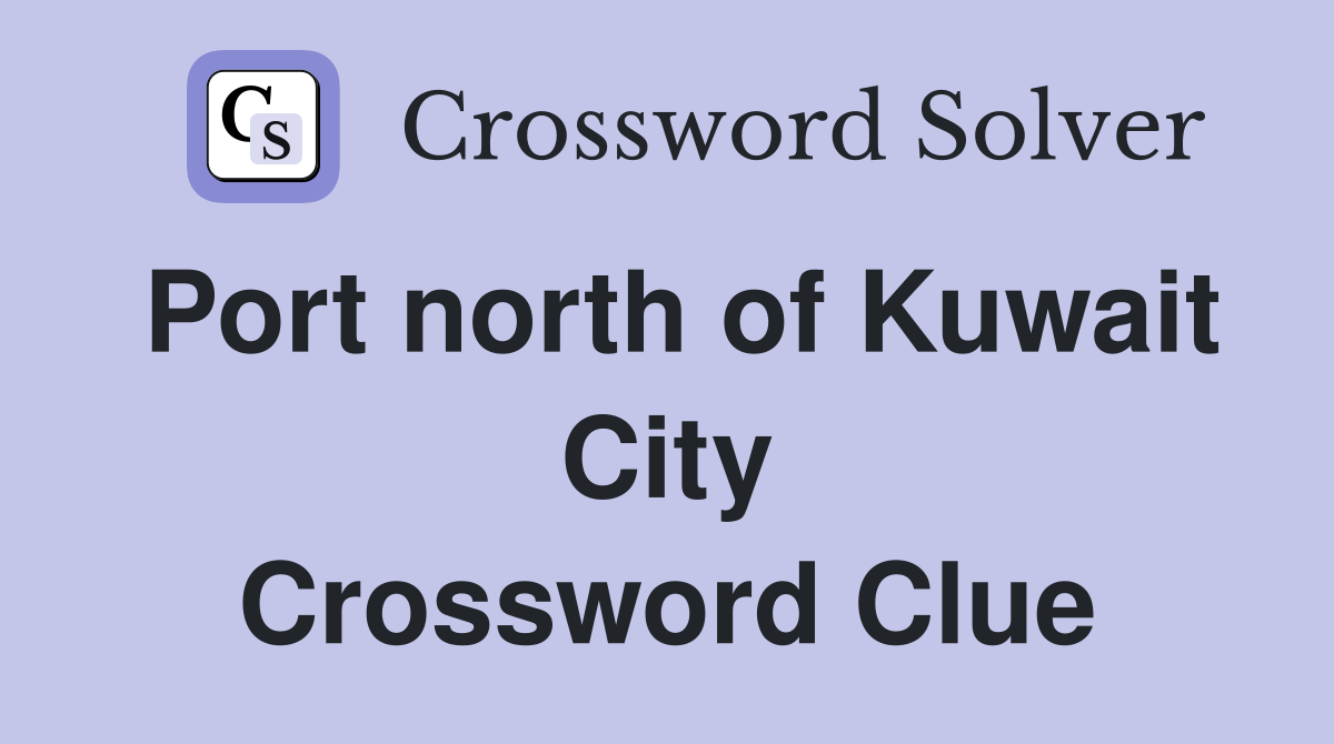 Port north of Kuwait City Crossword Clue