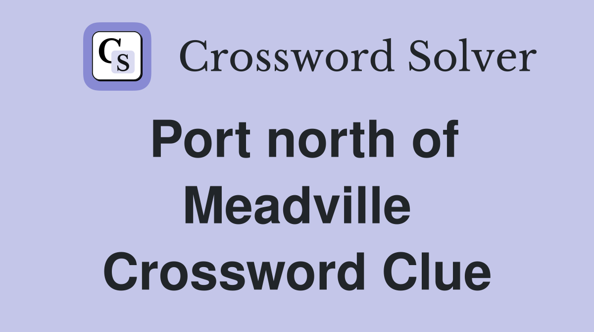 Port north of Meadville Crossword Clue