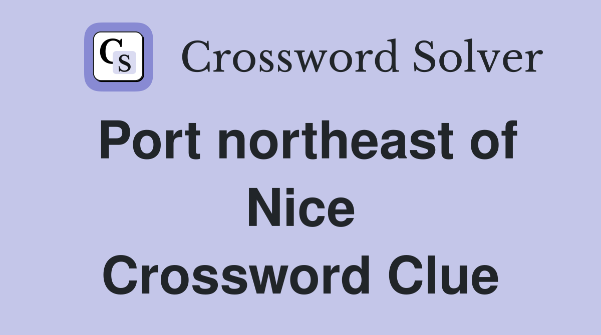 Port northeast of Nice Crossword Clue