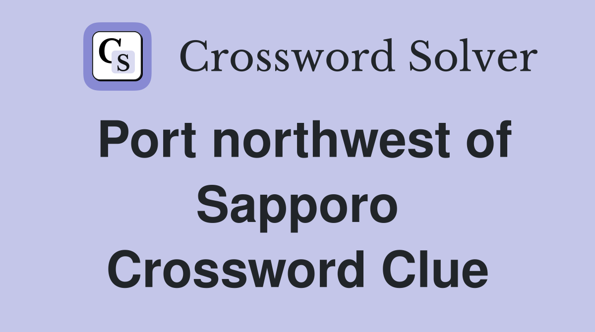 Port northwest of Sapporo Crossword Clue