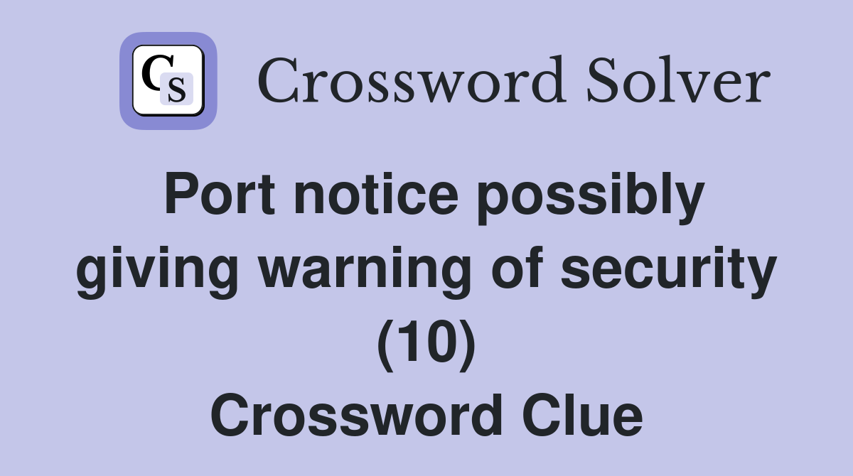 Port notice possibly giving warning of security (10) Crossword Clue