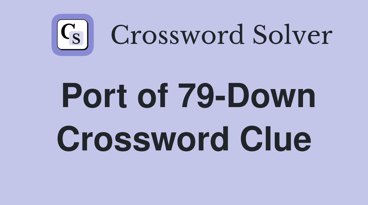 Port of 79-Down Crossword Clue