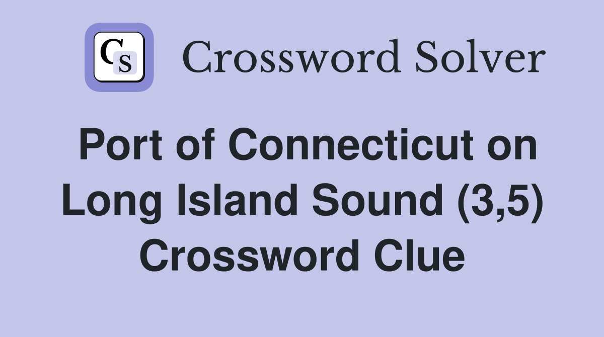 Port of Connecticut on Long Island Sound (3,5) Crossword Clue