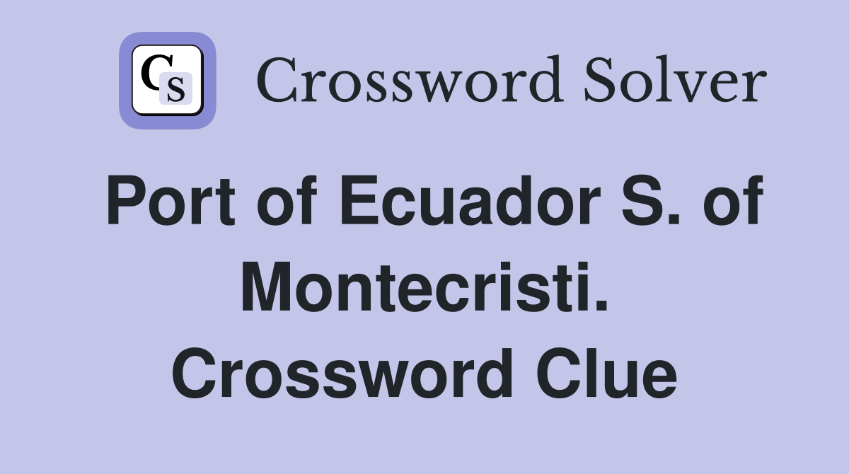 Port of Ecuador S. of Montecristi. Crossword Clue