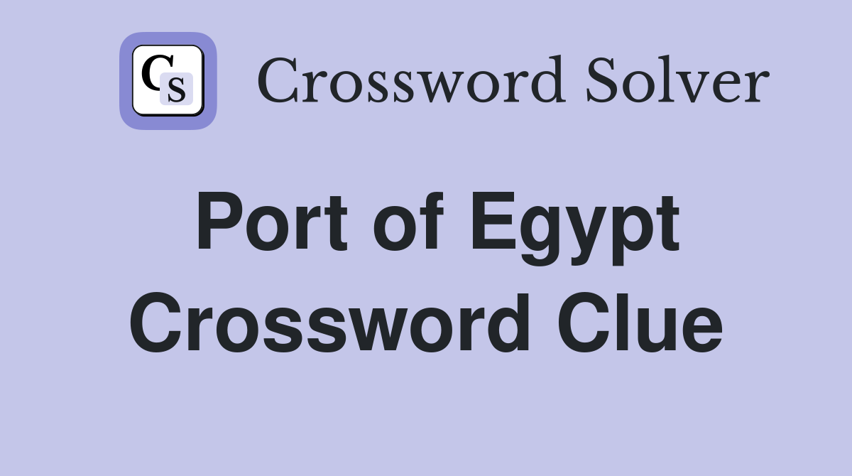 Port of Egypt Crossword Clue