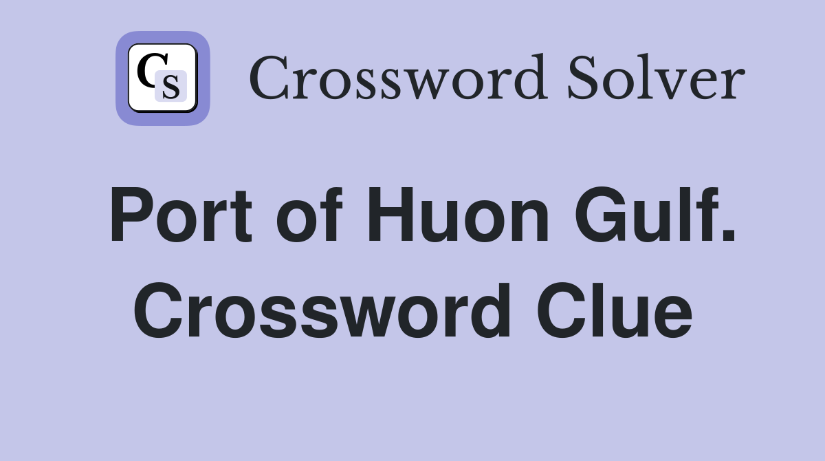 Port of Huon Gulf. Crossword Clue