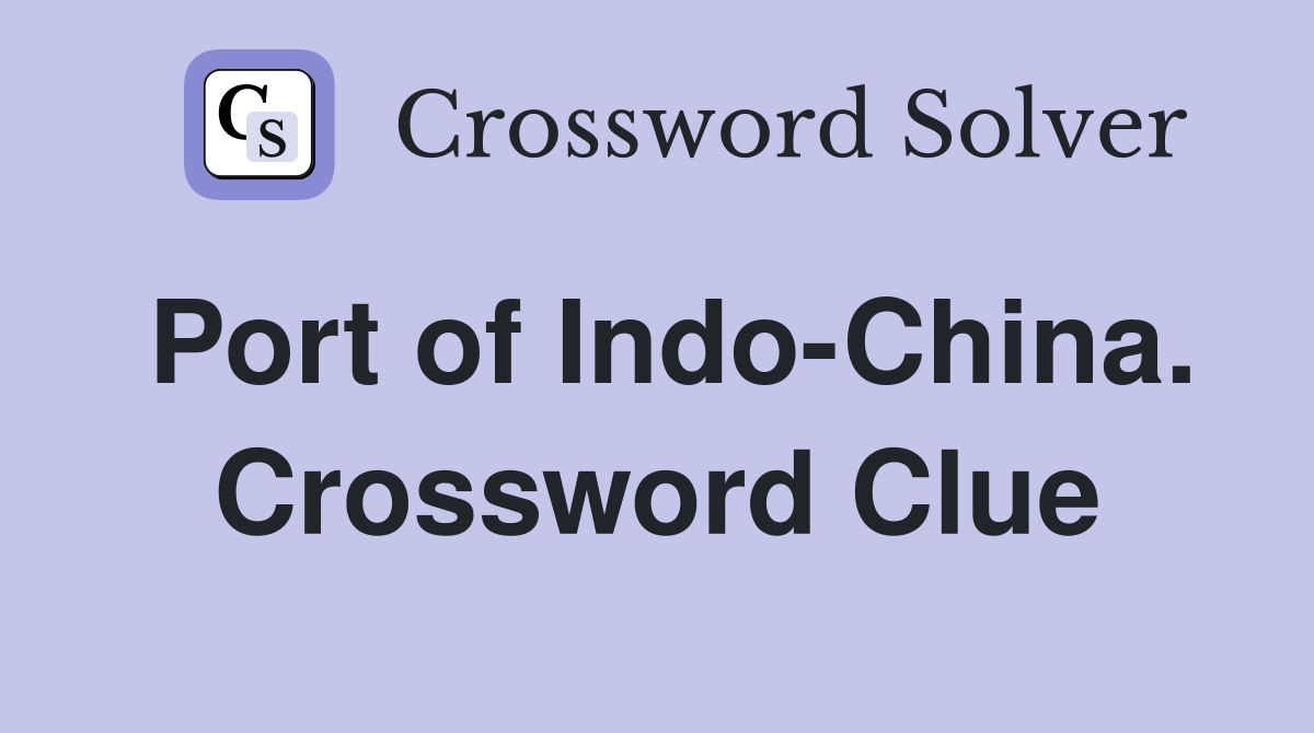 Port of Indo-China. Crossword Clue