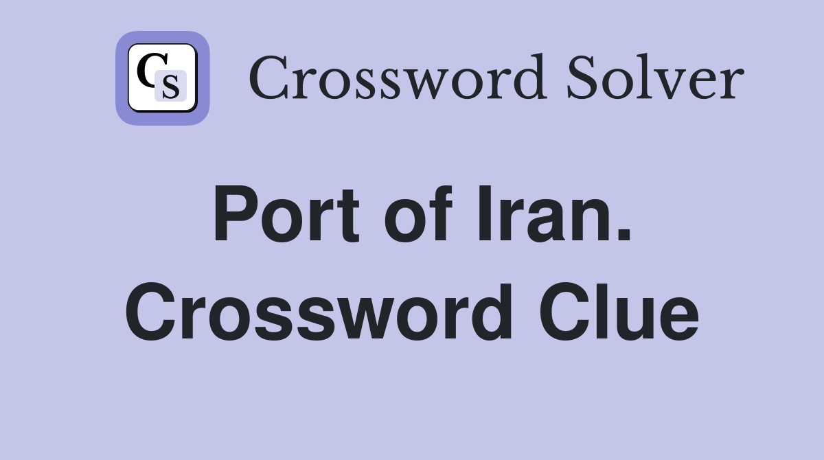 Port of Iran. Crossword Clue