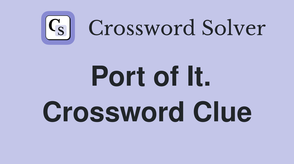 Port of It. Crossword Clue