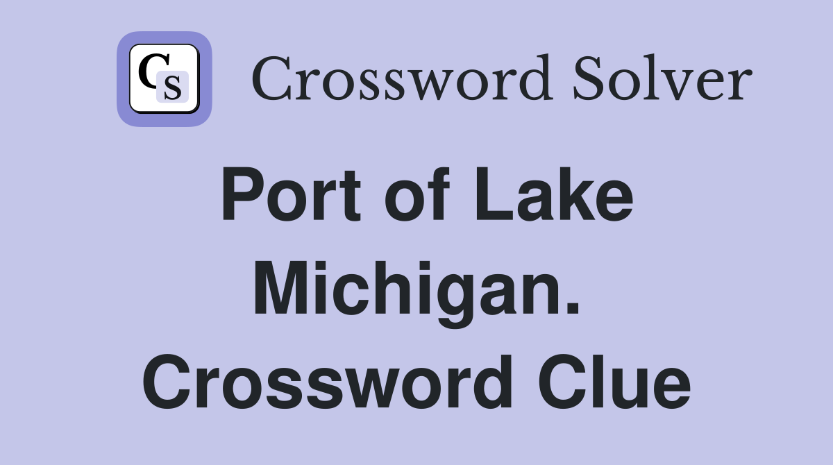 Port of Lake Michigan. Crossword Clue