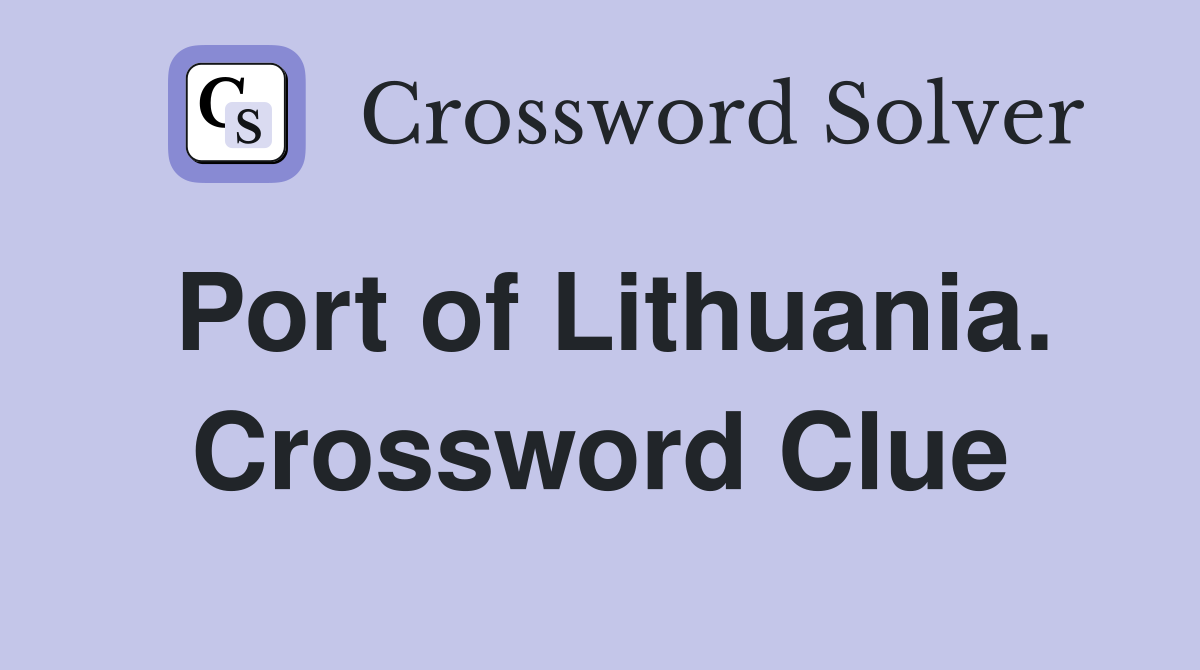 Port of Lithuania. Crossword Clue