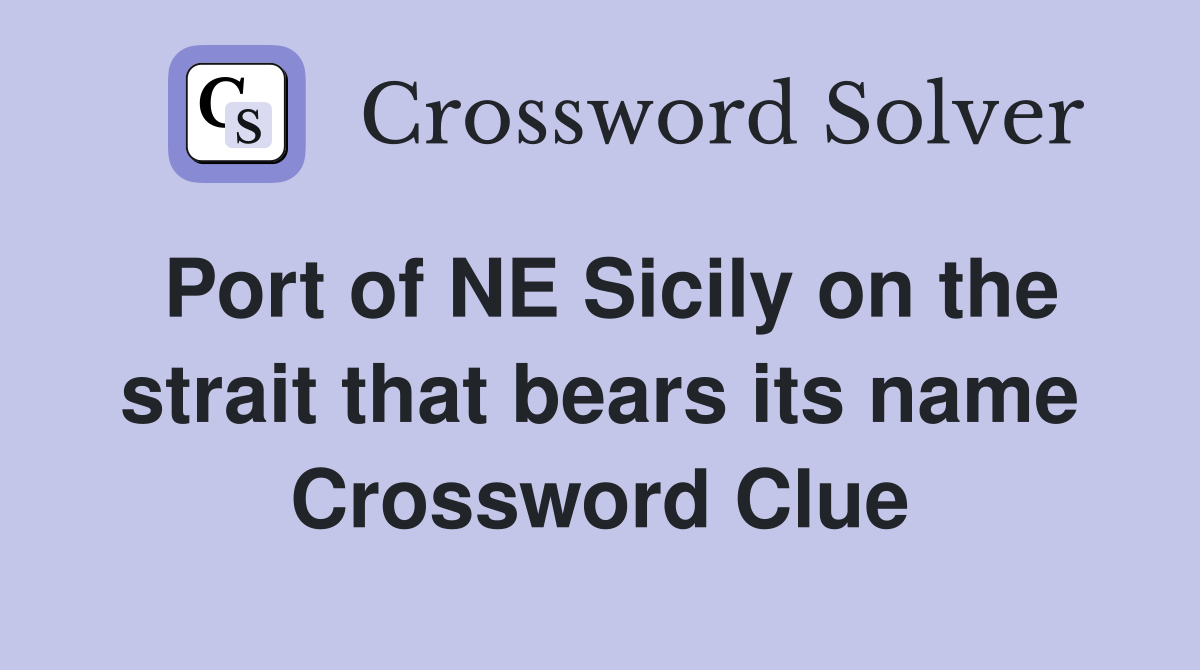 Port of NE Sicily on the strait that bears its name Crossword Clue