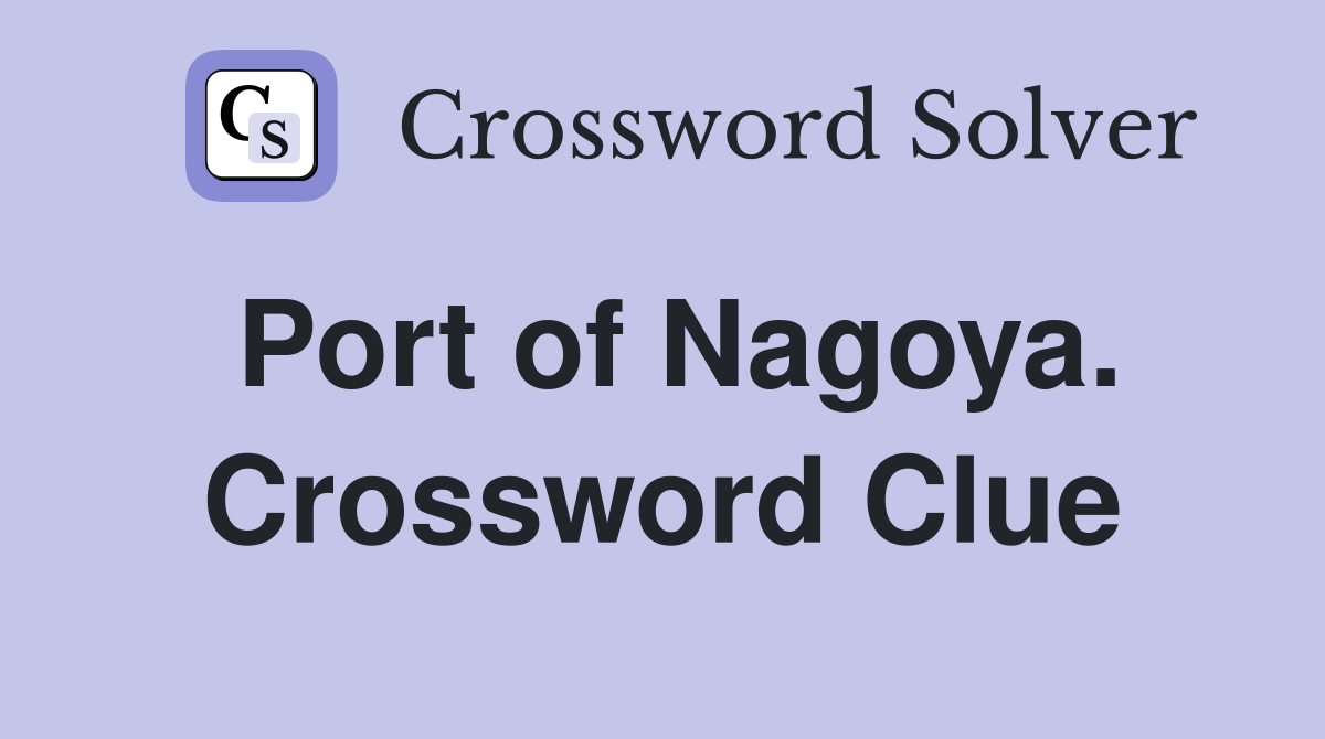 Port of Nagoya. Crossword Clue