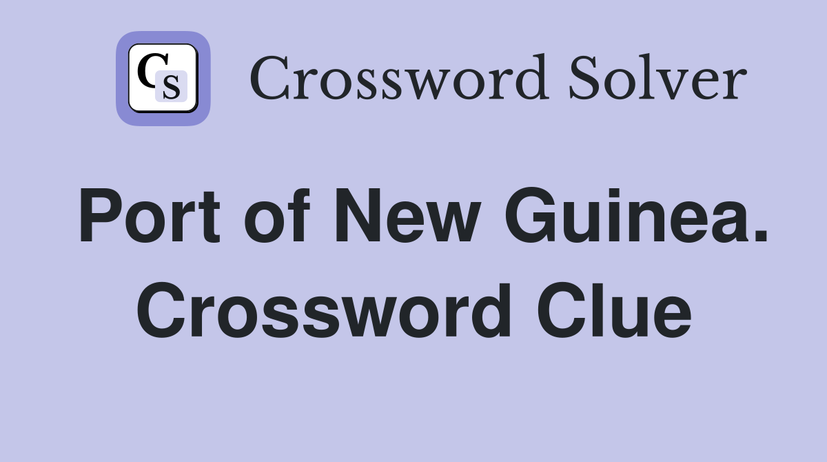 Port of New Guinea. Crossword Clue