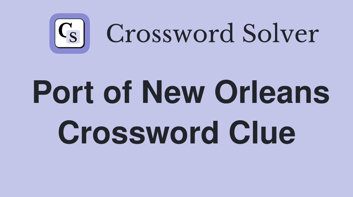 Port of New Orleans Crossword Clue