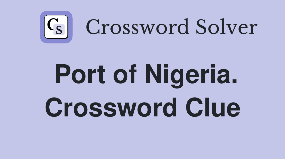 Port of Nigeria. Crossword Clue