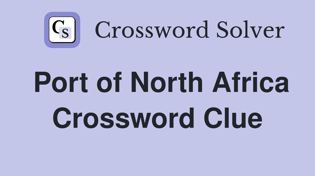 Port of North Africa Crossword Clue