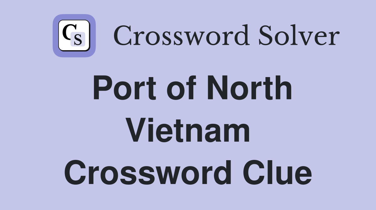 Port of North Vietnam Crossword Clue