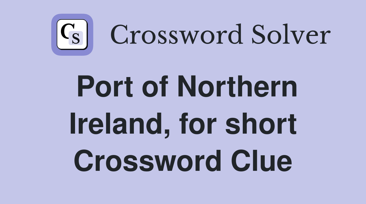 Port of Northern Ireland, for short Crossword Clue
