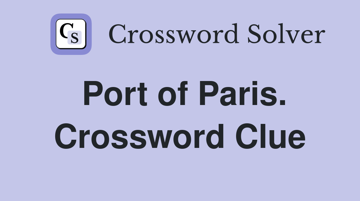 Port of Paris. Crossword Clue