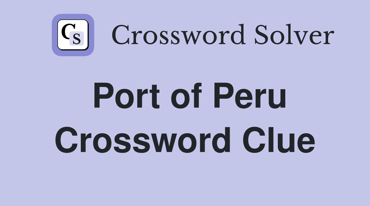 Port of Peru Crossword Clue