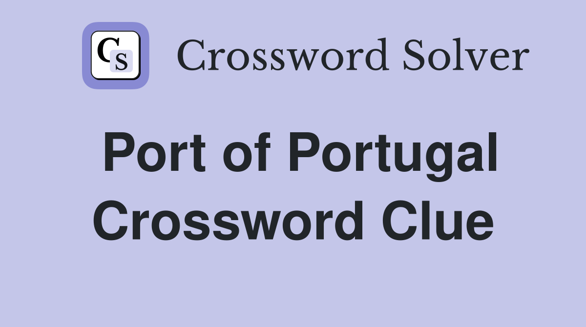 Port of Portugal Crossword Clue