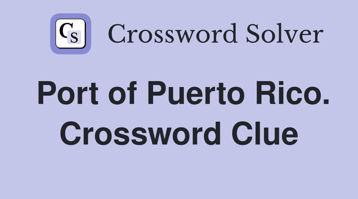 Port of Puerto Rico. Crossword Clue