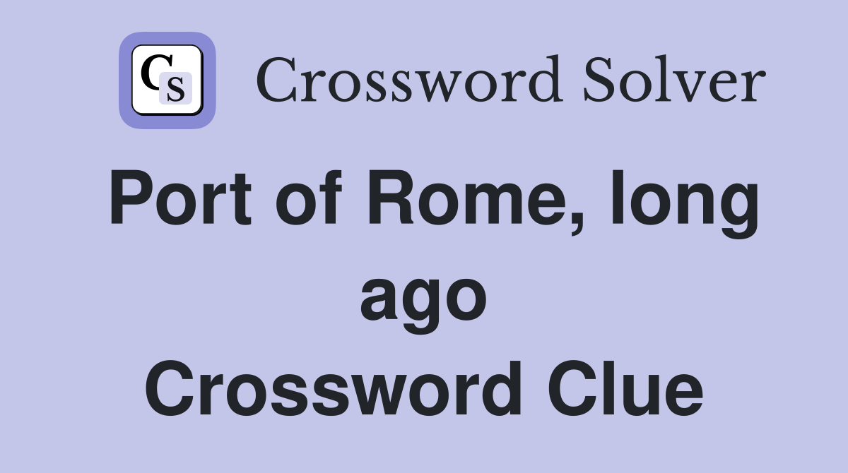 Port of Rome, long ago Crossword Clue
