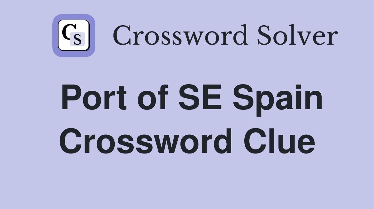Port of SE Spain Crossword Clue