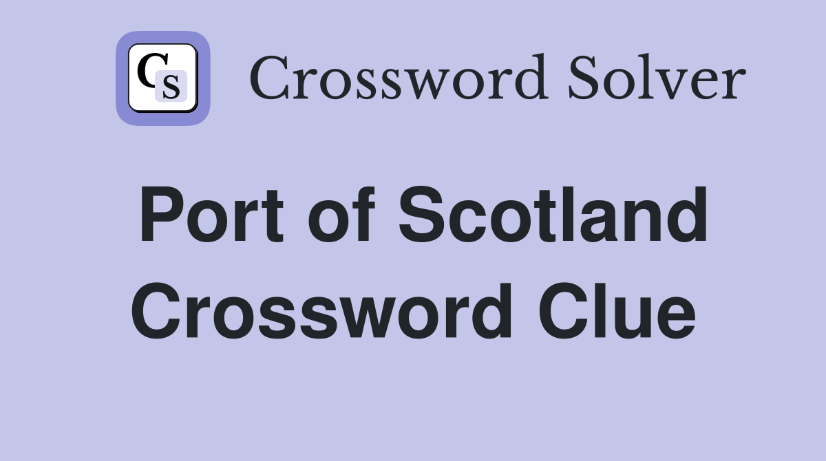 Port of Scotland Crossword Clue
