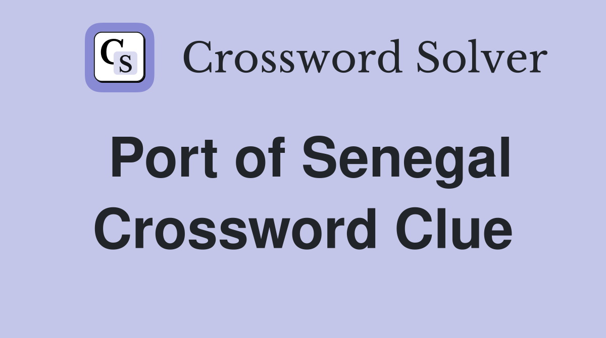 Port of Senegal Crossword Clue