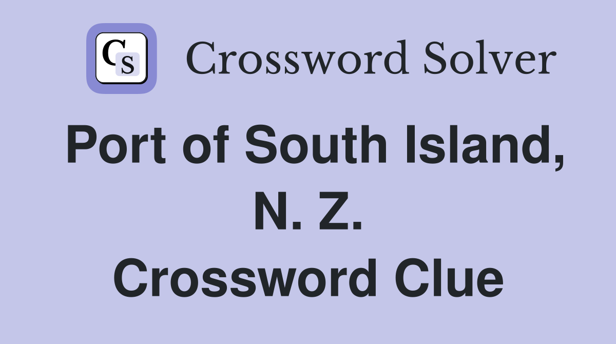 Port of South Island, N. Z. Crossword Clue